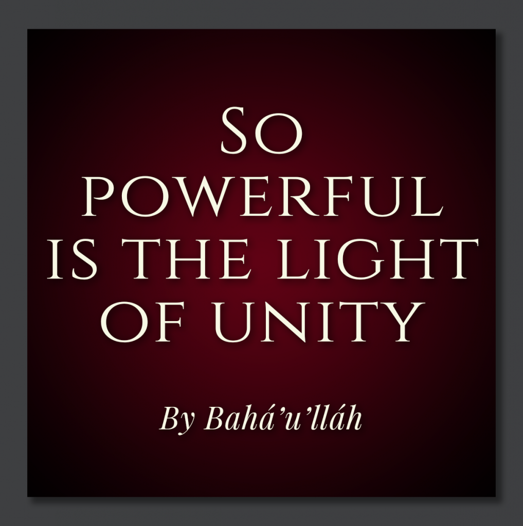 So Powerful Is the Light of Unity » – by Bahá'u'lláh – In